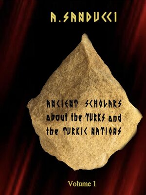 cover image of Ancient Scholars About the Turks and the Turkic Nations. Volume 1